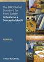 The BRC Global Standard for Food Safety. A Guide to a Successful Audit