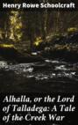 Alhalla, or the Lord of Talladega: A Tale of the Creek War