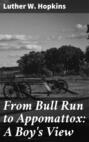 From Bull Run to Appomattox: A Boy\'s View