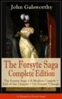 The Forsyte Saga Complete Edition: The Forsyte Saga + A Modern Comedy + End of the Chapter + On Forsyte \'Change (A Prequel to Forsyte Saga)