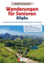 Wanderführer Allgäu: Wanderungen für Senioren Allgäu. 33 entspannte Touren in den Allgäuer Alpen.