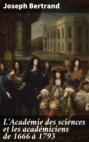L\'Académie des sciences et les académiciens de 1666 à 1793