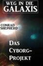 Das Cyborg-Projekt - Weg in die Galaxis