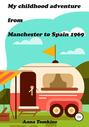 My childhood adventure from Manchester to Spain 1969