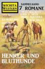 Henker und Bluthunde: Wichita Western Sammelband 7 Romane