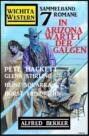 In Arizona wartet der Galgen: Wichita Western Sammelband 7 Romane