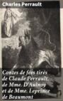 Contes de fées tirés de Claude Perrault, de Mme D\'Aulnoy et de Mme Leprince de Beaumont