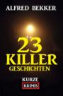 23 Killergeschichten: Kurze Krimis