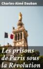 Les prisons de Paris sous la Révolution