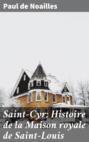 Saint-Cyr: Histoire de la Maison royale de Saint-Louis