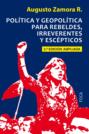 Política y geopolítica para rebeldes, irreverentes y escépticos