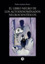 El Libro Negro de los Autodenominados Neurocientíficos