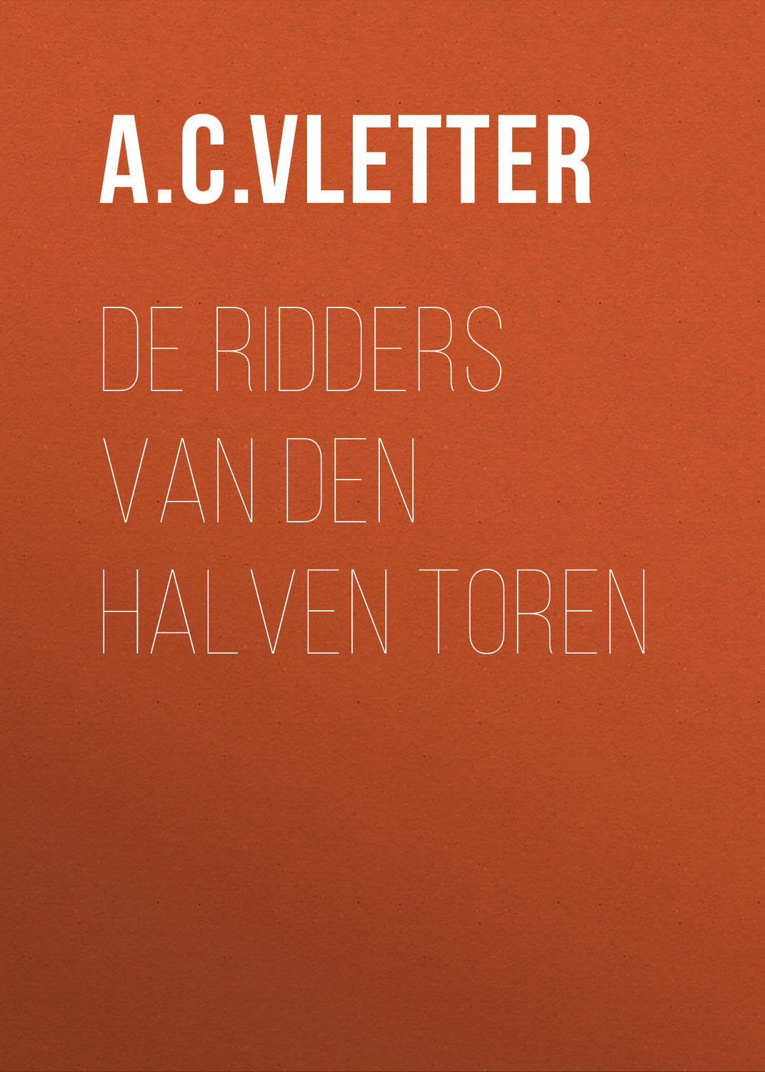 De ridders van den halven toren, A.C.C. de Vletter скачать книгу