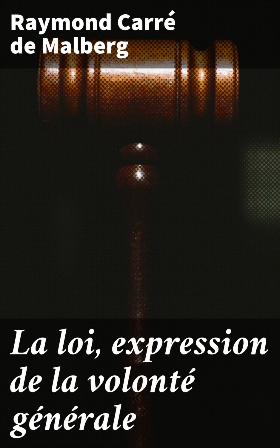 La Loi Expression De La Volont G N Rale Raymond Carr De Malberg