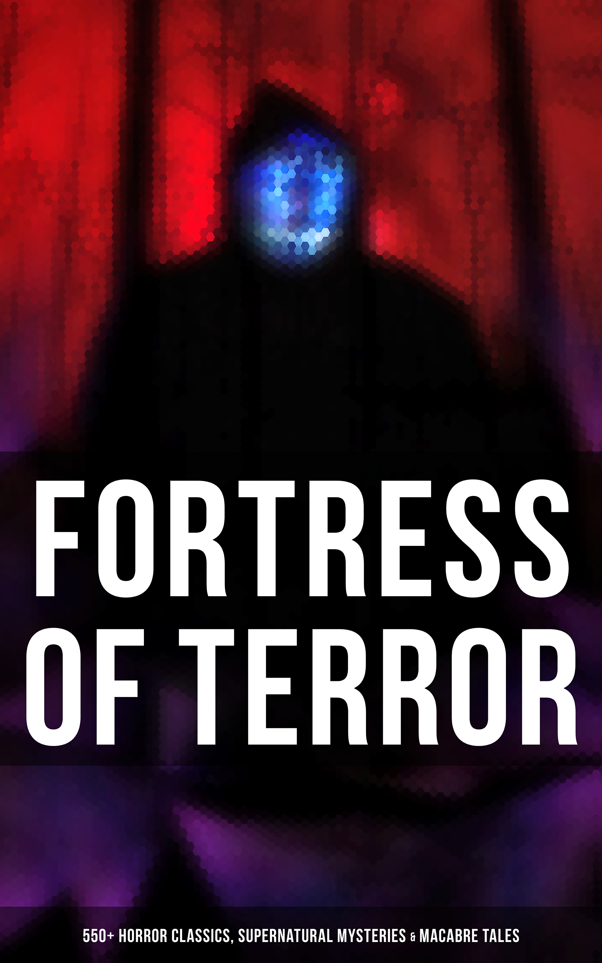 Fortress of Terror: 550+ Horror Classics, Supernatural Mysteries & Macabre Tales