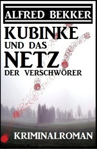 Kubinke und das Netz der Verschwörer: Kriminalroman