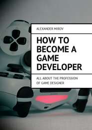 How to become a game developer. All about the profession of game designer