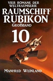 Raumschiff Rubikon Großband 10 - Vier Romane der Weltraumserie