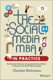 The Social Media MBA in Practice. An Essential Collection of Inspirational Case Studies to Influence your Social Media Strategy