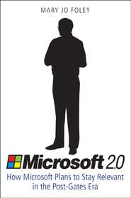 Microsoft 2.0. How Microsoft Plans to Stay Relevant in the Post-Gates Era